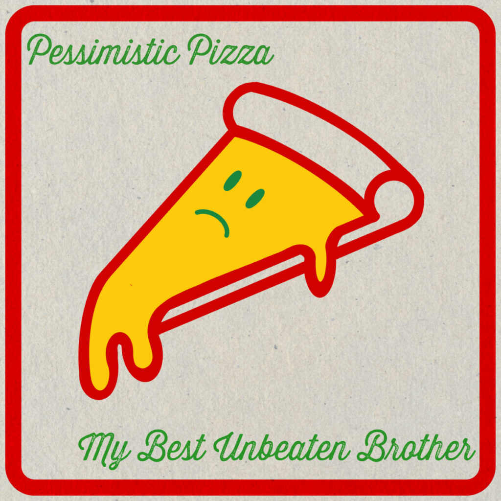 My Best Unbeaten Brother Pessimistic Pizza album cover